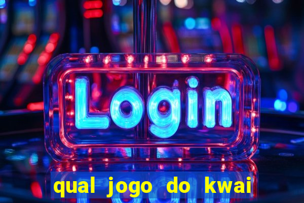 qual jogo do kwai que ganha mais dinheiro